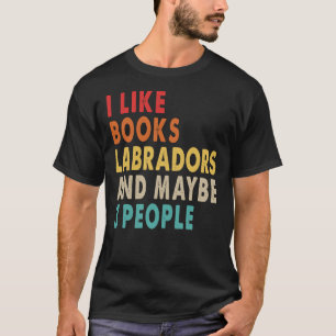 Camiseta Me Gustan Los Libros Labradores Y Quizá 3 Personas