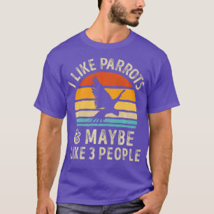 Camiseta Me gustan los loros y tal vez 3 personas loro grac