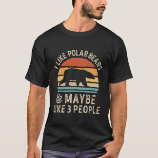 Camiseta Me Gustan Los Osos Polares Y Tal Vez Como 3 Person