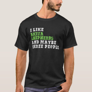 Camiseta Me Gustan Los Pastores Akita Y Tal Vez Tres Person