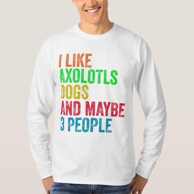 Camiseta Me Gustan Los Perros De Axolotls Y Quizá 3 Persona (Anverso)