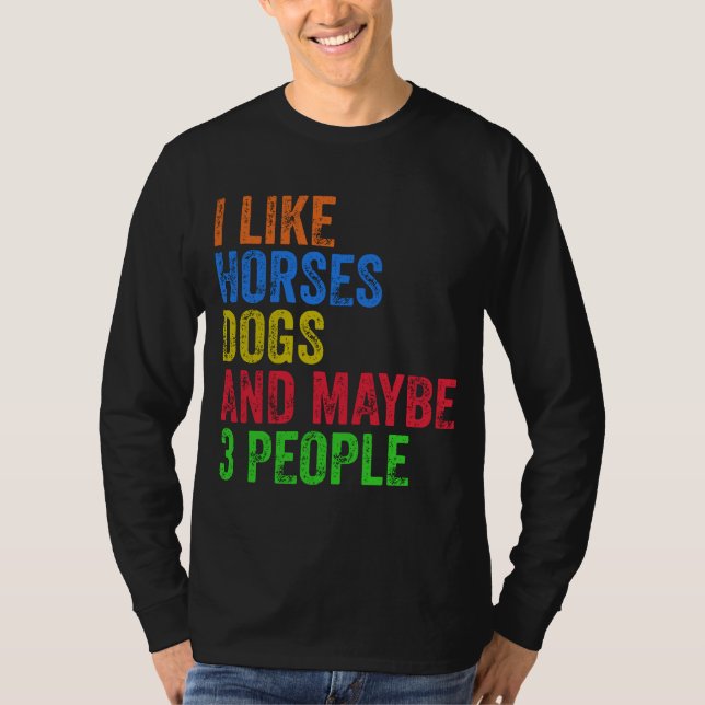 Camiseta Me Gustan Los Perros De Caballos Y Quizá 3 Persona (Anverso)