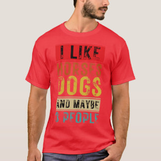 Camiseta Me Gustan Los Perros De Caballos Y Quizá 3 Persona