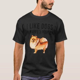Camiseta Me Gustan Los Perros De Pomerania Y Quizá 3 Person