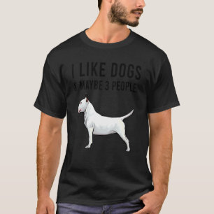 Camiseta Me Gustan Los Perros Del Terrier Bull Y Quizá 3 Pe