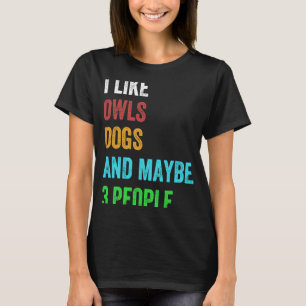 Camiseta Me gustan los perros, las lechuzas y tal vez 3 per