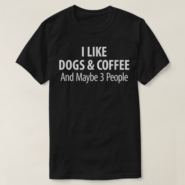 Camiseta Me Gustan Los Perros Y El Café Y Quizá 3 Personas (Diseño del anverso)