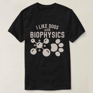 Camiseta Me gustan los perros y la biofísica, la educación 