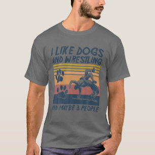 Camiseta Me Gustan Los Perros Y La Lucha Y Quizá 3 Persona