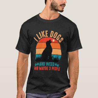 Camiseta Me Gustan Los Perros Y La Maleza Y Quizá 3 Persona