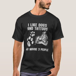 Camiseta Me Gustan Los Perros Y Los Tatuajes Y Tal Vez 3 Pe
