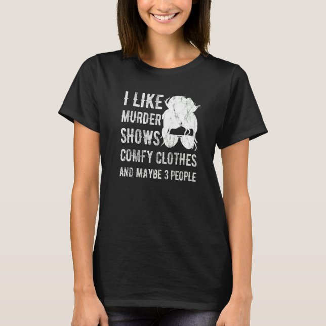 Camiseta Me gustan los programas de asesinatos, la ropa cóm (Anverso)