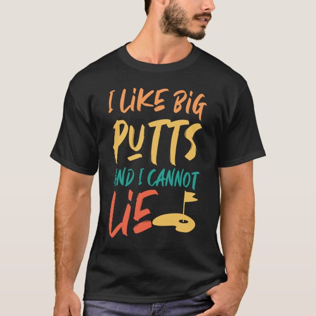 Camiseta Me Gustan Los Putts Grandes Y No Puedo Mentir Golf (Anverso)