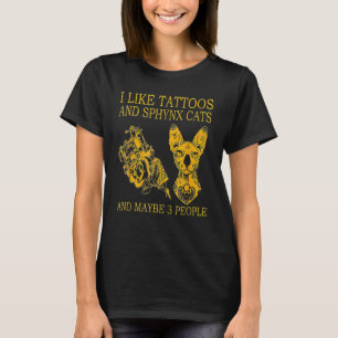 Camiseta Me gustan los tatuajes y los gatos Sphynx y quizás