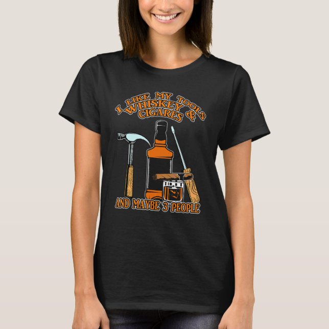 Camiseta Me Gustan Mis Herramientas Whiskey Y Cigarros Y Qu (Anverso)