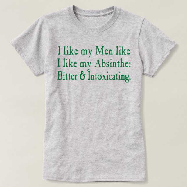 Camiseta Me Gustan Mis Hombres Como Me Gusta Mi Absinthe (Diseño del anverso)