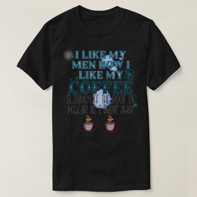 Camiseta Me Gustan Mis Hombres Cómo Me Gusta Que Mi Café Se (Diseño del anverso)