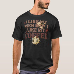 Camiseta Me Gustan Mis Hombres Cómo Me Gusta Que Mi Café Se