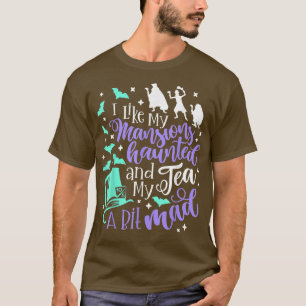 Camiseta Me Gustan Mis Mansiones Atascadas Y Mi Té Un Poco 