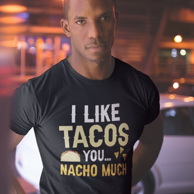 Camiseta Me Gustan Mucho Los Tacos Que Tú Nacho (i like tacos you nacho much t-shirt)