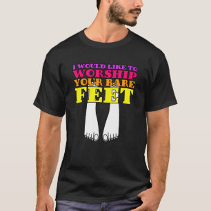 Camiseta Me Gustaría Adorar Tus Pies Descalzos