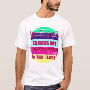 Camiseta Me gustaría cancelar mi suscripción a sus edicione