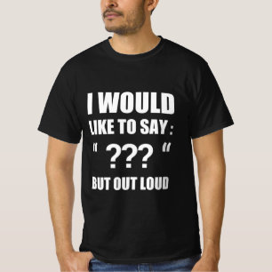 Camiseta Me gustaría decir "??? "pero en voz alta