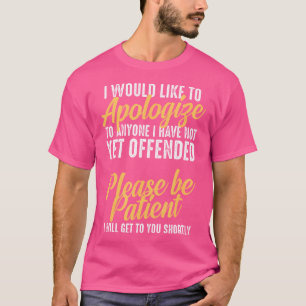 Camiseta Me gustaría disculparme con cualquiera a quien aún