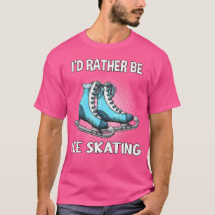 Camiseta Me gustaría estar patinando sobre hielo Patinando