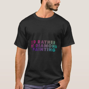 Camiseta Me gustaría más pintar con diamantes para Diamond