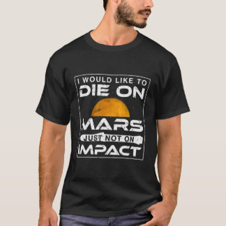 Camiseta Me Gustaría Morir En Marte No En Impacto