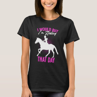 Camiseta Me gustaría pero estoy montando ese día Jinete d