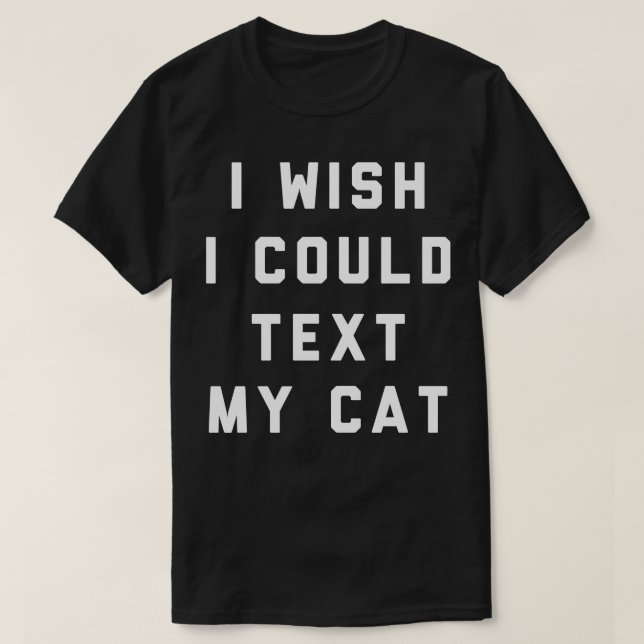 Camiseta Me Gustaría Poder Enviar Un Texto A Mi Gato (Diseño del anverso)