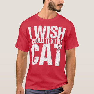 Camiseta Me Gustaría Poder Enviar Un Texto A Mi Gato