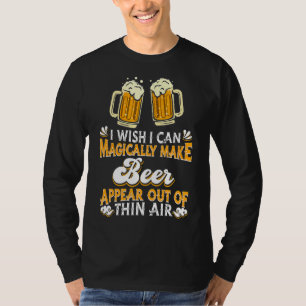 Camiseta Me Gustaría Poder Hacer Que La Cerveza Aparezca Ma