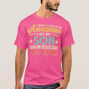 Camiseta Me Gustaría Poder Ser Impresionante Como Mi Hijo P