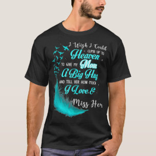 Camiseta Me Gustaría Poder Subir Al Cielo Para Dar A Mi Mam