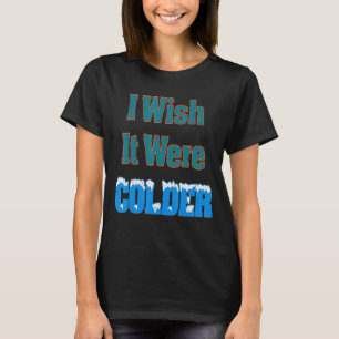 Camiseta Me gustaría que fuera más frío y gracioso