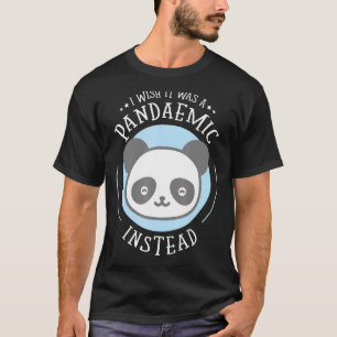 Camiseta Me Gustaría Que Fuera Pandémico En Lugar De Panda