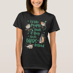 Camiseta Me gustaría que la gente fuera más como PÁJAROS en