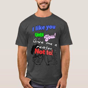 Camiseta Me Gustas Hasta Que  