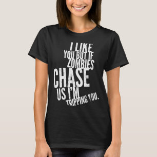 Camiseta Me gustas, pero si los zombies nos persiguen, te v
