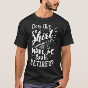 Camiseta ¿Me hace parecer jubilado 2022 Equipo de Pesca