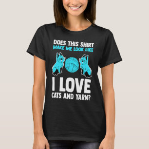 Camiseta ¿me hace parecer que amo a los gatos y al hilo?
