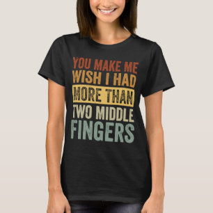 Camiseta Me Haces Desear Tener Más De Dos Dedos Medio