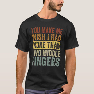 Camiseta Me Haces Desear Tener Más De Dos Dedos Medio