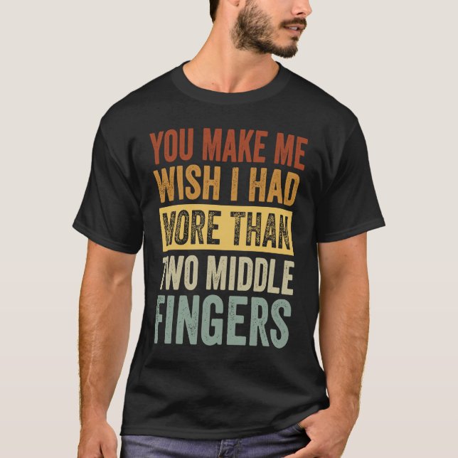Camiseta Me Haces Desear Tener Más De Dos Dedos Medio (Anverso)