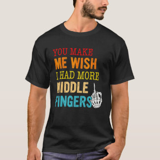 Camiseta Me Haces Desear Tener Más Dedos del Medio