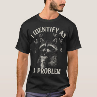 Camiseta Me Identifico Como Un Problema Chiste De Mapache H