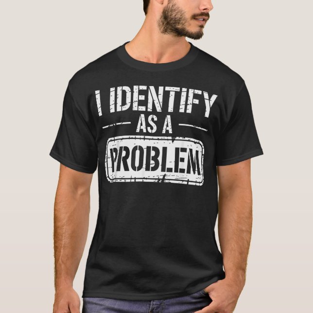 Camiseta Me Identifico Como Un Problema Divertido (Anverso)